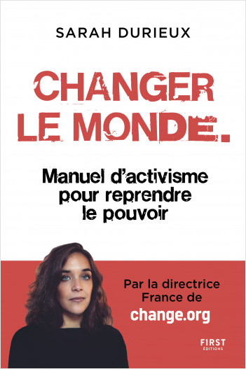 “Changer le monde – Manuel d’activisme pour reprendre le pouvoir” Sarah Durieux