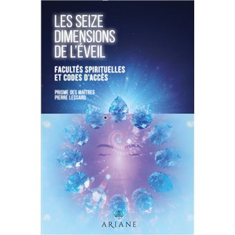 Les 16 dimensions de l’éveil Le nouveau livre de Pierre Lessard